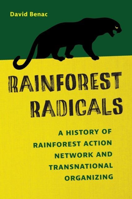 Rainforest Radicals - A History of Rainforest Action Network and Transnational Organizing