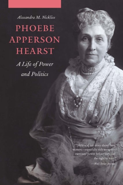 Phoebe Apperson Hearst - A Life of Power and Politics