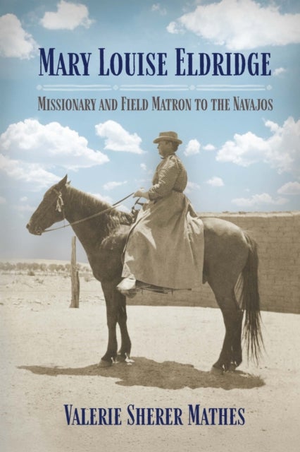 Mary Louise Eldridge - Missionary and Field Matron to the Navajos