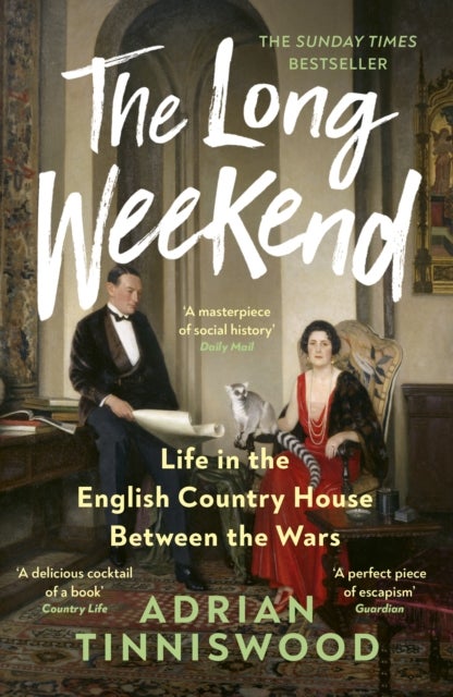 The Long Weekend - Life in the English Country House Between the Wars
