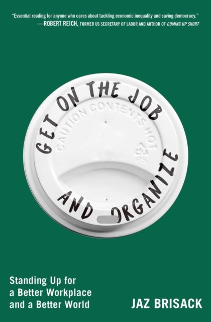 Get on the Job and Organize - Standing Up for a Better Workplace and a Better World