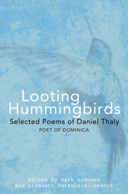 Looting Hummingbirds - Selected poems of Daniel Thaly