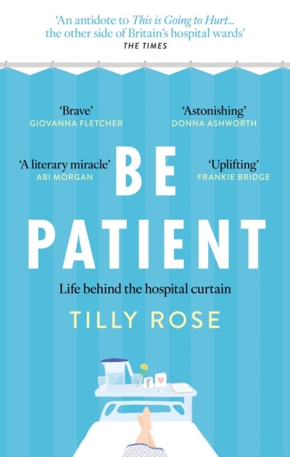 Be Patient - Life behind the hospital curtain