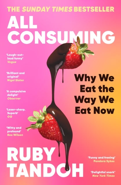All Consuming: The instant Sunday Times bestseller - Why We Eat the Way We Eat Now