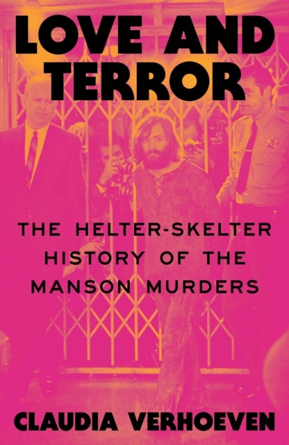 Love and Terror - The Helter-Skelter History of the Manson Murders