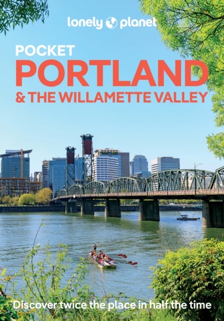 Lonely Planet Pocket Portland & the Willamette Valley - Discover Twice the Region in Half the Time , Top Sights , Maps & Walking Tours , Covers Downtown, Washington Park, Pearl District and more
