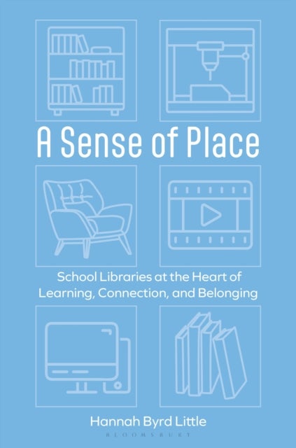 Sense of Place - School Libraries at the Heart of Learning, Connection, and Belonging