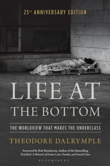 Life at the Bottom - The Worldview that Makes the Underclass 25th Anniversary Edition