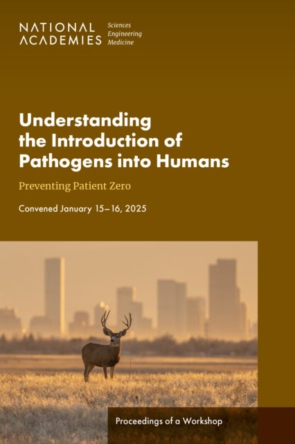 Understanding the Introduction of Pathogens into Humans - Preventing Patient Zero: Proceedings of a Workshop