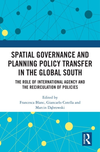 Spatial Governance and Planning Policy Transfer in the Global South - The Role of International Agency and the Recirculation of Policies