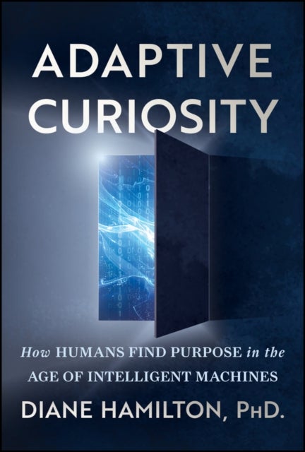 Adaptive Curiosity - How Humans Find Purpose in the Age of Intelligent Machines