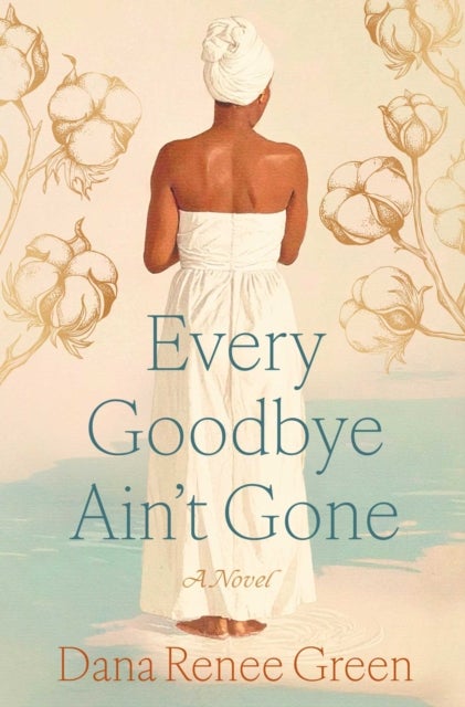 Every Goodbye Ain't Gone - A Novel