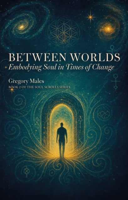 BETWEEN WORLDS - EMBODYING THE SOUL IN TIMES OF CHANGE