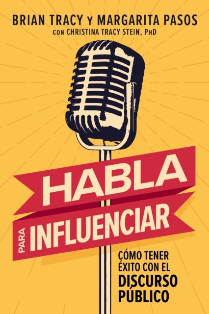 Habla para influenciar - Como tener exito con el discurso publico