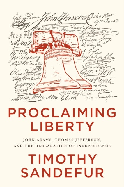 Proclaiming Liberty - John Adams, Thomas Jefferson, and the Declaration of Independence