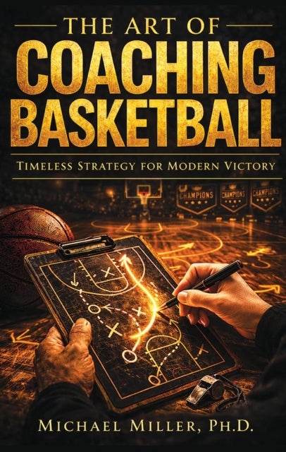 The Art of Coaching Basketball - Timeless Strategy for Modern Victory
