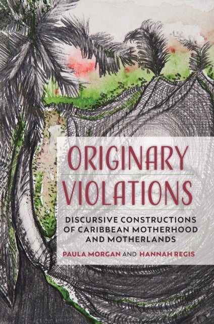 Originary Violations - Discursive Constructions of Caribbean Motherhood and Motherlands