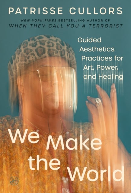 We Make the World - Guided Aesthetics Practices for Art, Power, and Healing