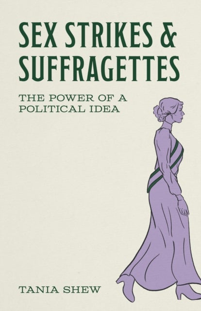 Sex Strikes and Suffragettes - The Power of a Political Idea