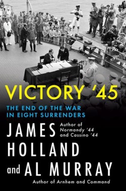 Victory '45 - The End of the War in Eight Surrenders