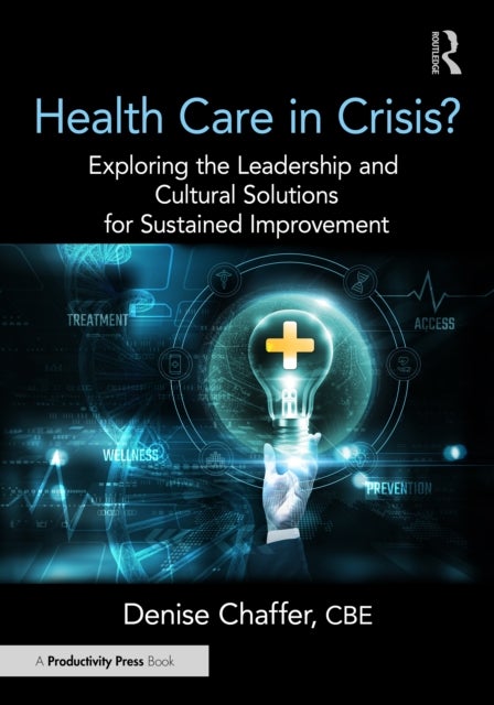 Health Care in Crisis? - Exploring the Leadership and Cultural Solutions for Sustained Improvement