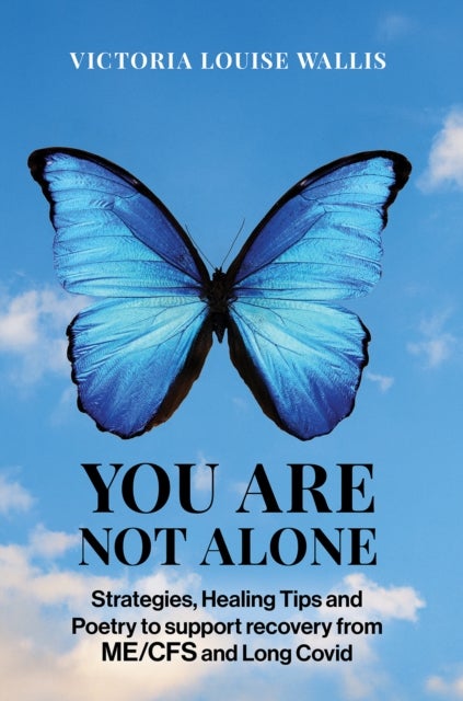You Are Not Alone - Strategies, Healing Tips and Poetry to support recovery from ME/CFS and Long Covid