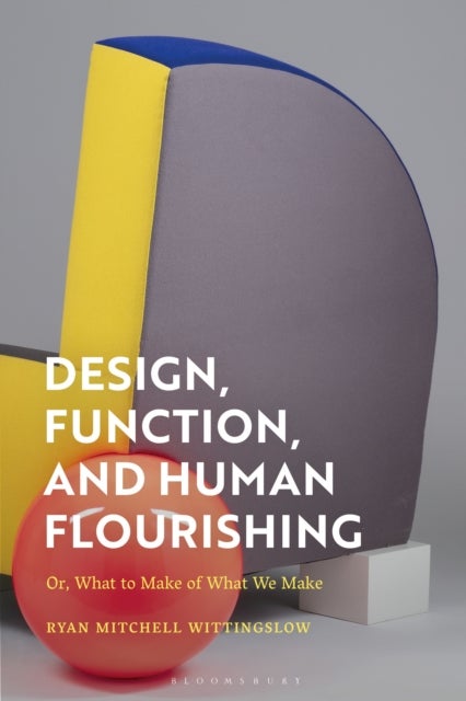 Design, Function, and Human Flourishing - Or, What to Make of What We Make