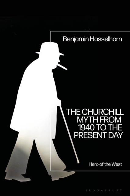The Churchill Myth from 1940 to the Present Day - Hero of the West