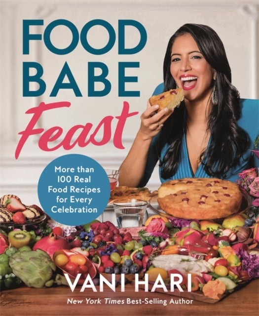 Food Babe Feast - More than 100 Real Food Recipes for Every Celebration