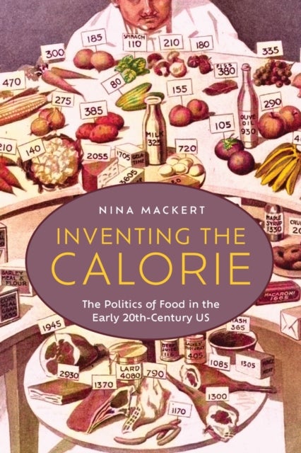 Inventing the Calorie - The Politics of Food in the Early Twentieth-Century US