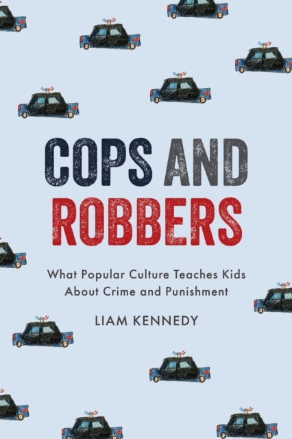 Cops and Robbers - What Popular Culture Teaches Kids About Crime and Punishment