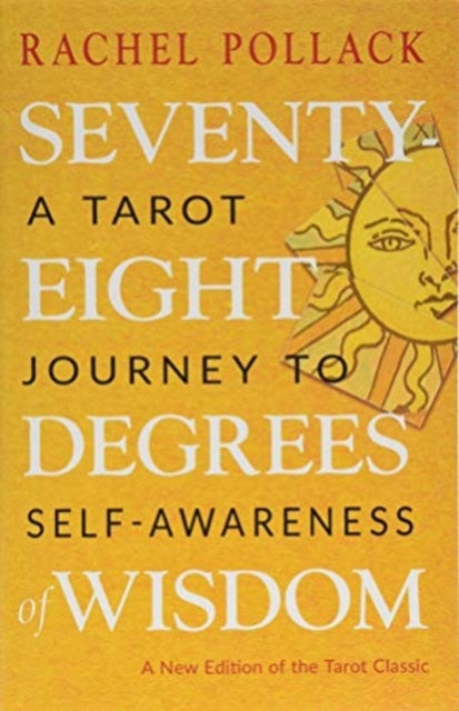 Seventy-eight Degrees of Wisdom - A Tarot Journey to Self-awareness