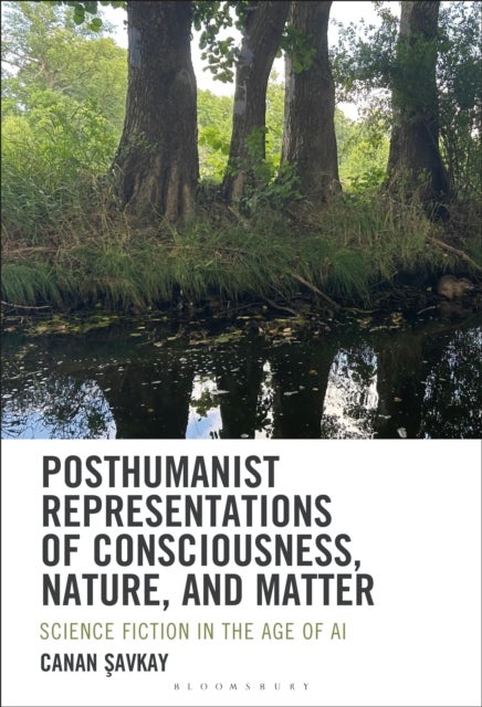 Posthumanist Representations of Consciousness, Nature, and Matter - Science Fiction in the Age of AI