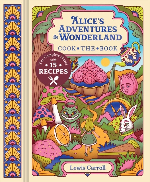 Alice's Adventures in Wonderland - The Complete Novel with 15 Recipes