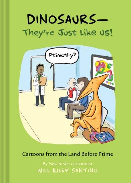 Dinosaurs—They’re Just Like Us! - Cartoons from the Land Before Ptime