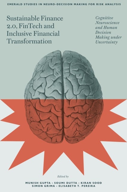 Sustainable Finance 2.0, FinTech and Inclusive Financial Transformation - Cognitive Neuroscience and Human Decision Making under Uncertainty