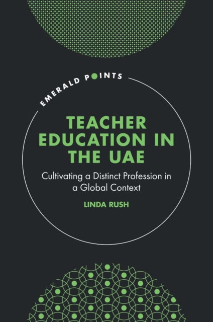 Teacher Education in the UAE - Cultivating a Distinct Profession in a Global Context