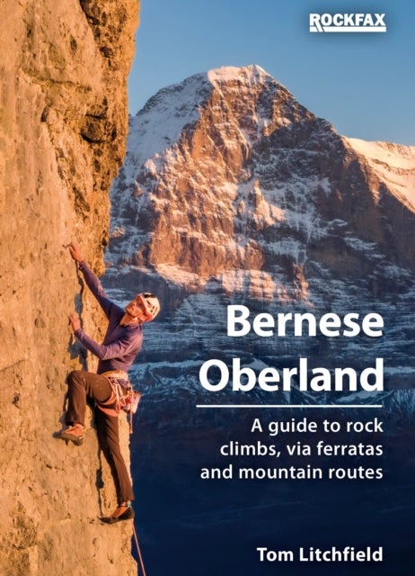 Bernese Oberland - A Guide to rock climbs, via ferratas and mountain routes