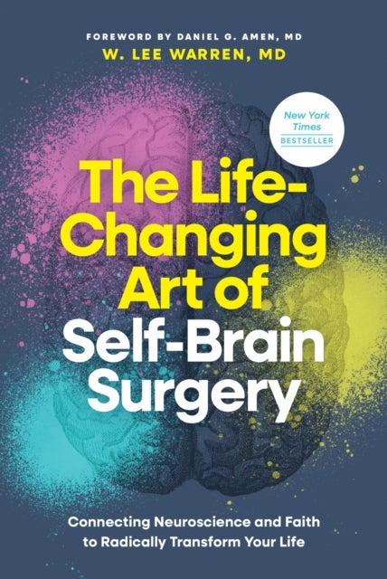 Life-Changing Art of Self-Brain Surgery - Connecting Neuroscience and Faith to Radically Transform Your Life