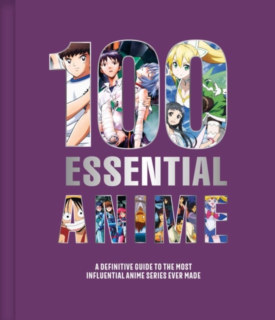 100 Essential Anime - A Definitive Guide to the Most Influential Anime Series Ever Made