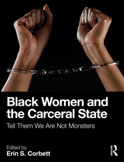 Black Women and the Carceral State - Tell Them We Are Not Monsters