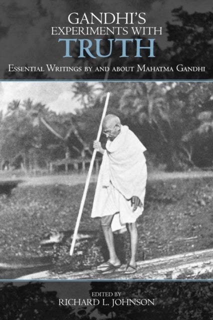 Gandhi's Experiments with Truth - Essential Writings by and about Mahatma Gandhi