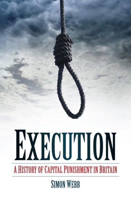 Execution - A History of Capital Punishment in Britain