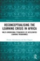 Reconceptualising the Learning Crisis in Africa