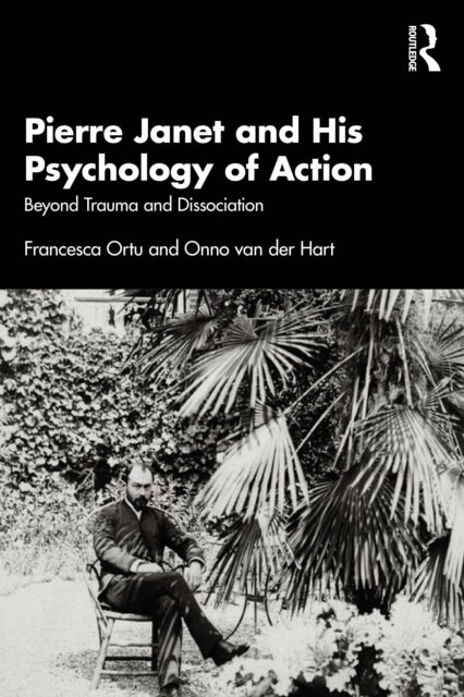 Pierre Janet and His Psychology of Action av Francesca Ortu, Onno van der Hart