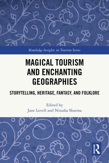 Magical Tourism and Enchanting Geographies - Storytelling, Heritage, Fantasy, and Folklore