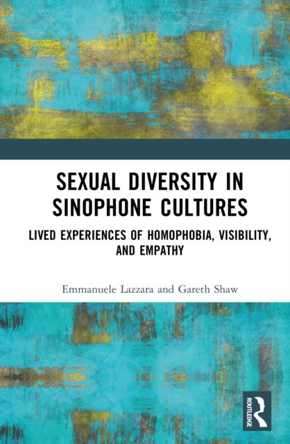 Sexual Diversity in Sinophone Cultures - Lived Experiences of Homophobia, Visibility, and Empathy