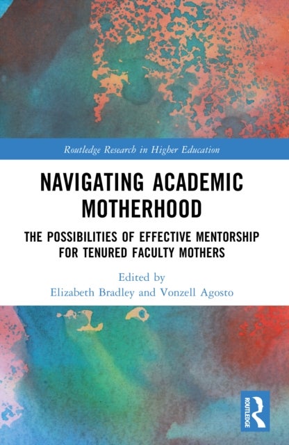 Navigating Academic Motherhood - The Possibilities of Effective Mentorship for Tenured Faculty Mothers