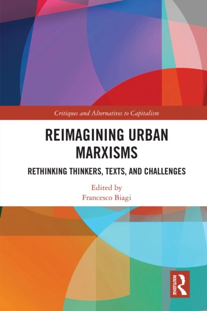 Reimagining Urban Marxisms - Rethinking Thinkers, Texts, and Challenges