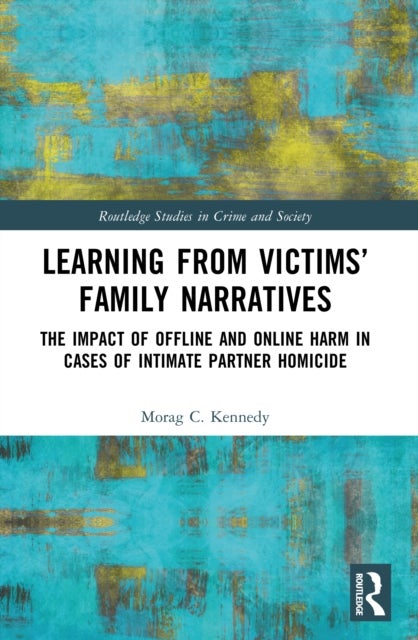 Learning from Victims’ Family Narratives - The Impact of Offline and Online Harm in Cases of Intimate Partner Homicide